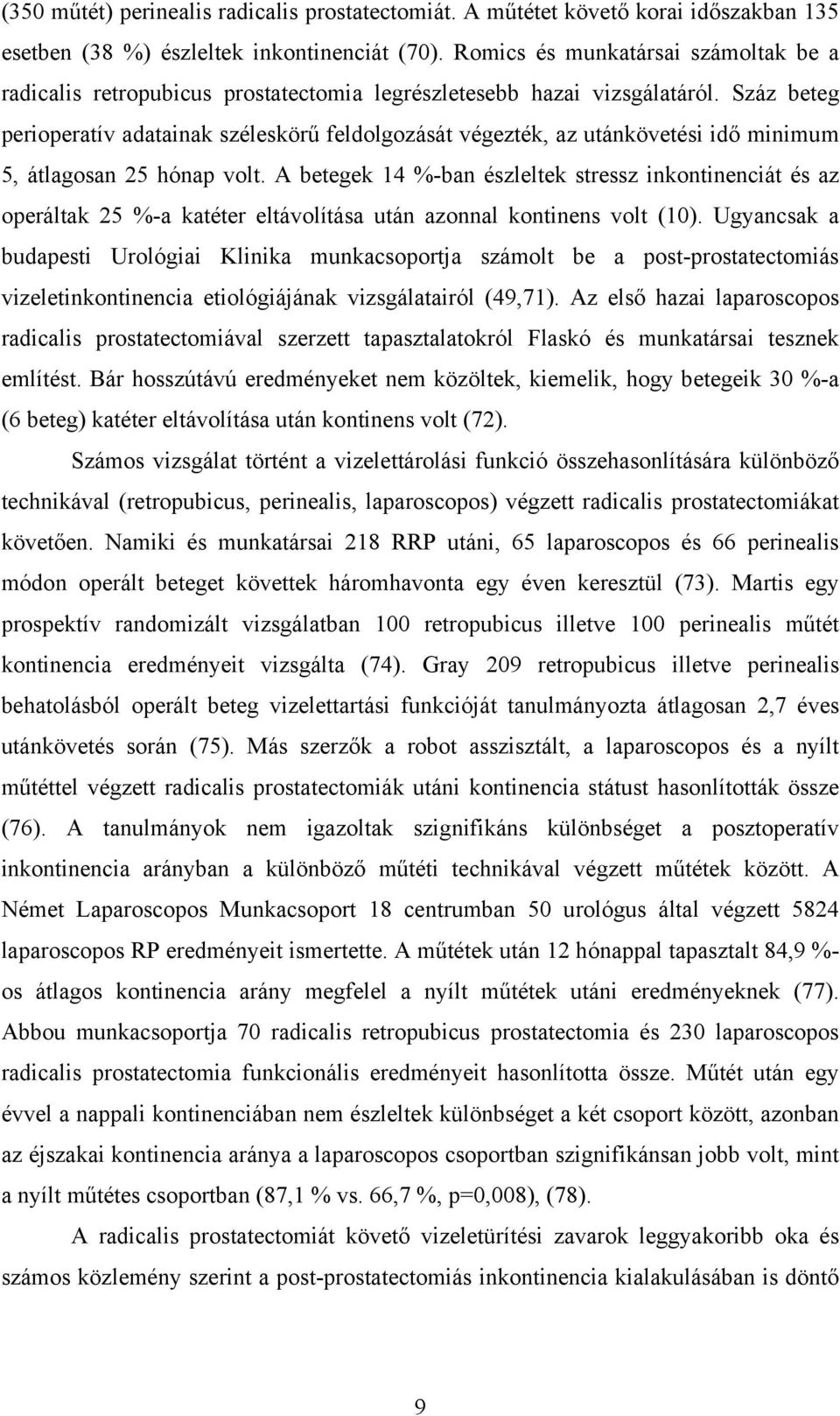 Száz beteg perioperatív adatainak széleskörű feldolgozását végezték, az utánkövetési idő minimum 5, átlagosan 25 hónap volt.