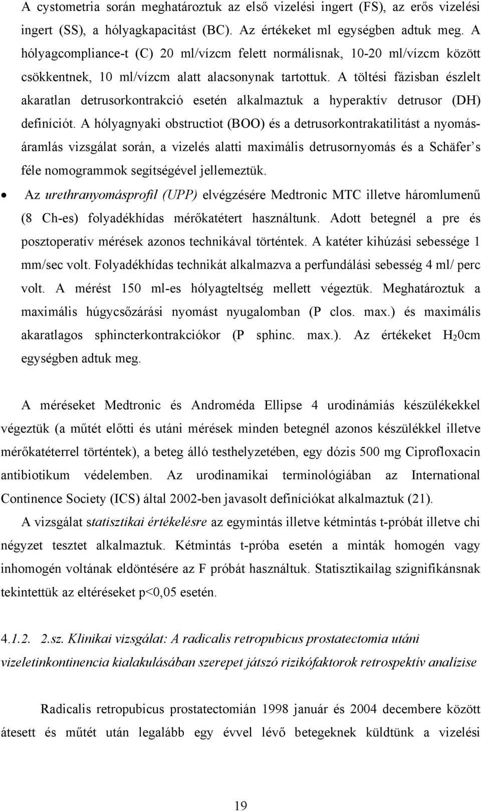 A töltési fázisban észlelt akaratlan detrusorkontrakció esetén alkalmaztuk a hyperaktív detrusor (DH) definíciót.