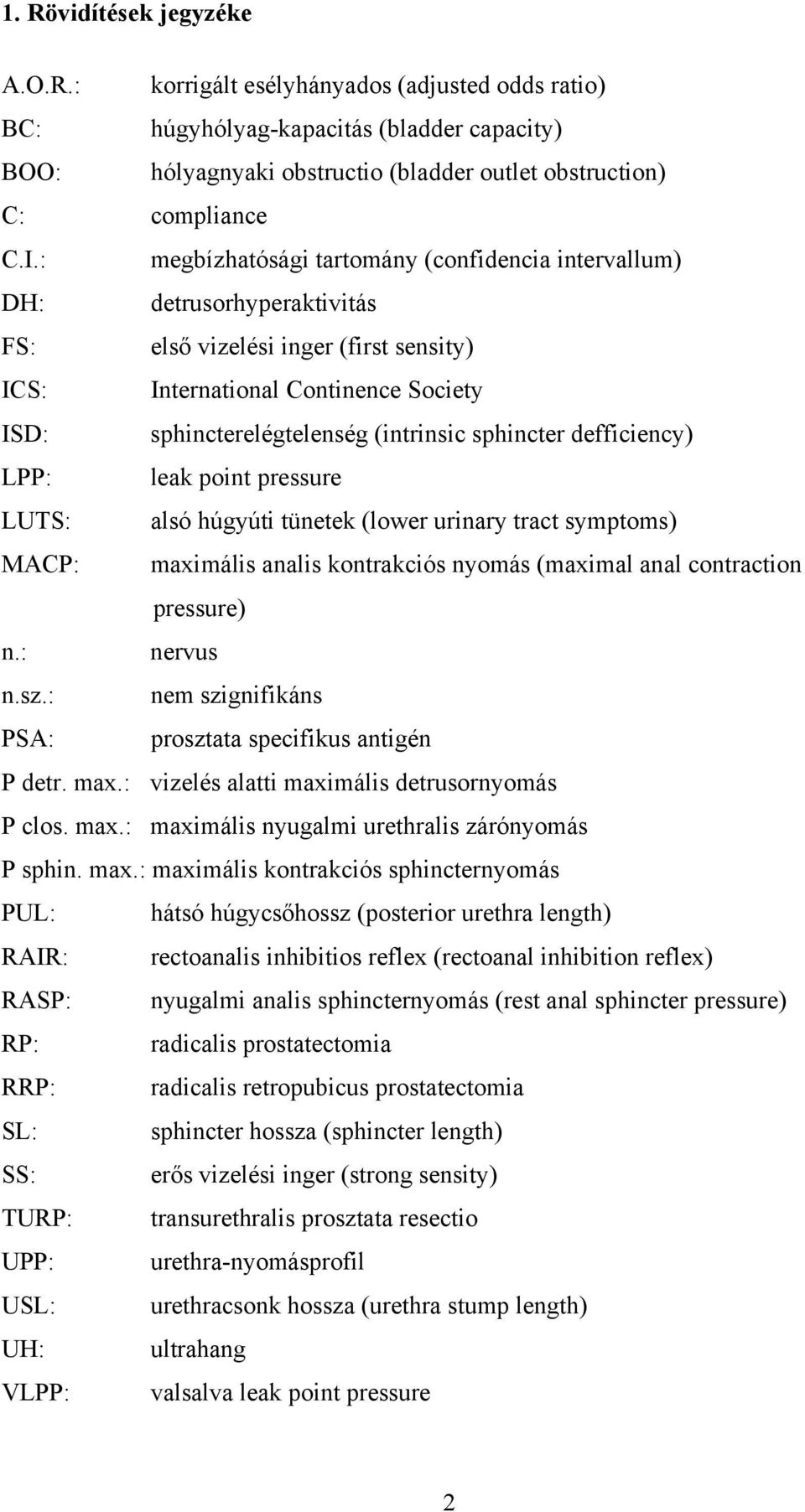 sphincter defficiency) LPP: leak point pressure LUTS: alsó húgyúti tünetek (lower urinary tract symptoms) MACP: maximális analis kontrakciós nyomás (maximal anal contraction pressure) n.: nervus n.sz.