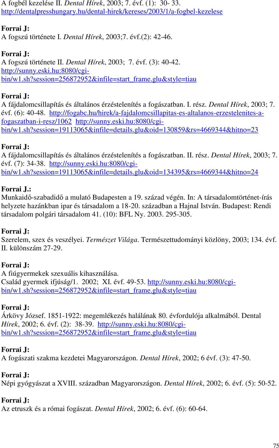 glu&style=tiau A fájdalomcsillapítás és általános érzéstelenítés a fogászatban. I. rész. Dental Hírek, 2003; 7. évf. (6): 40-48. http://fogabc.