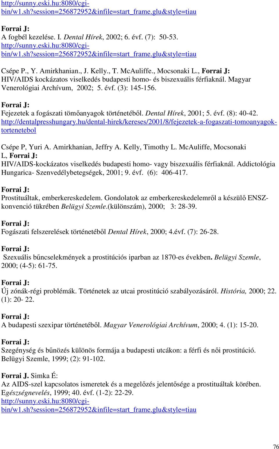 Fejezetek a fogászati tömıanyagok történetébıl. Dental Hírek, 2001; 5. évf. (8): 40-42. http://dentalpresshungary.