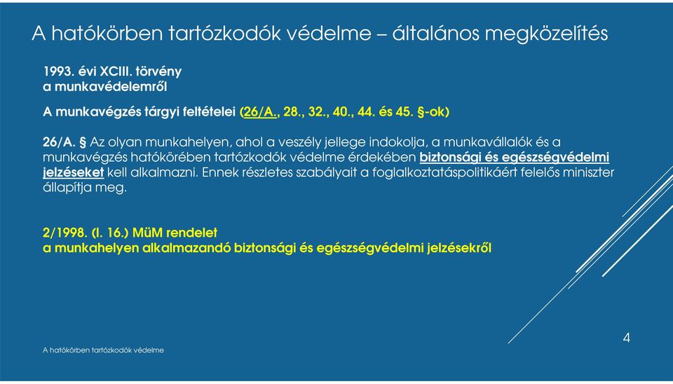 Az olyan munkahelyen, ahol a veszély jellege indokolja, a munkavállalók és a munkavégzés hatókörében tartózkodók védelme