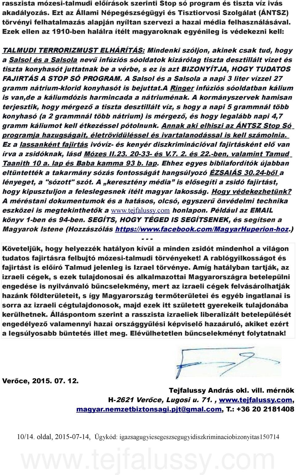 Ezek ellen az 1910-ben halálra ítélt magyaroknak egyénileg is védekezni kell: TALMUDI TERRORIZMUST ELHÁRÍTÁS: Mindenki szóljon, akinek csak tud, hogy a Salsol és a Salsola nevű infúziós sóoldatok