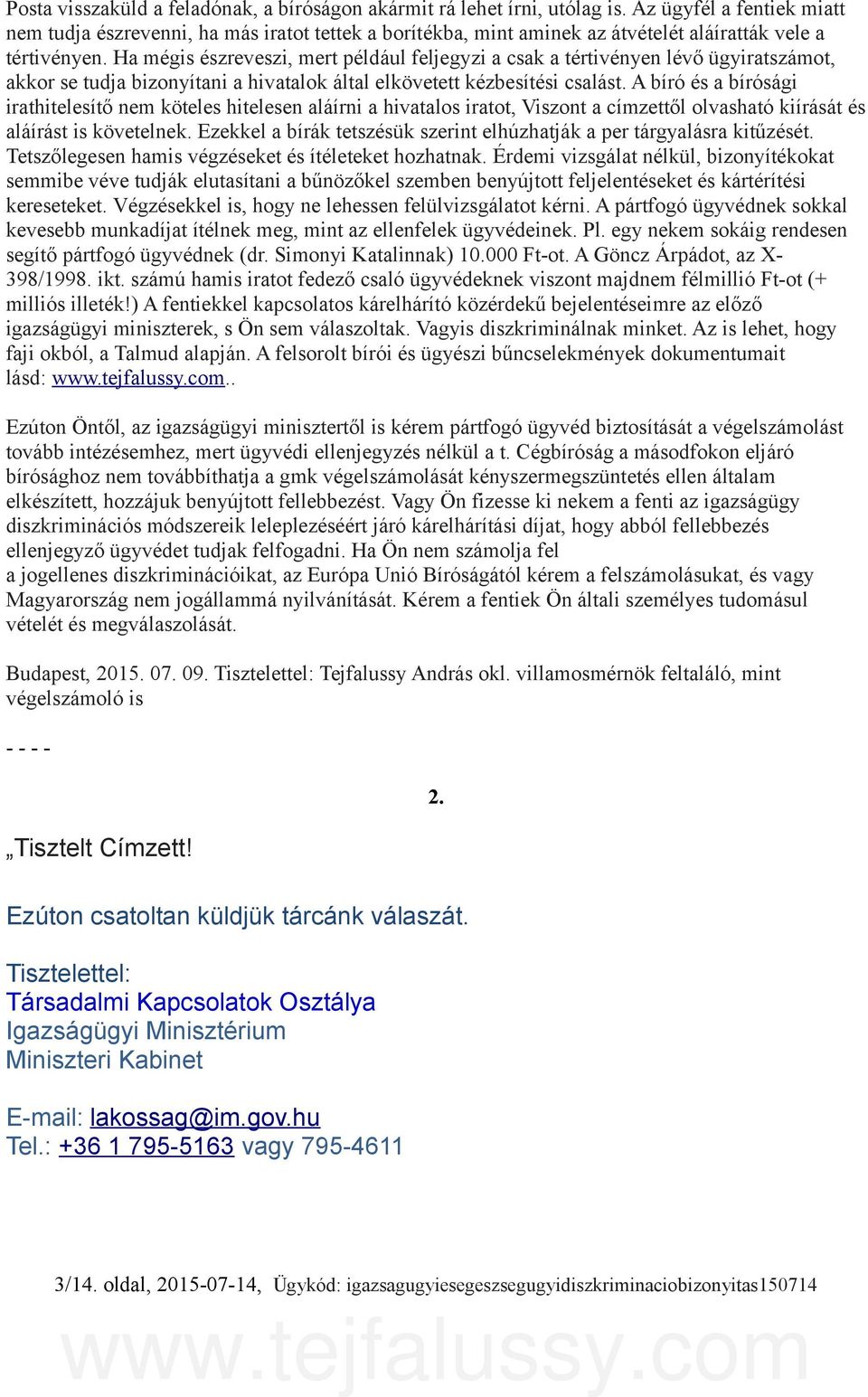 Ha mégis észreveszi, mert például feljegyzi a csak a tértivényen lévő ügyiratszámot, akkor se tudja bizonyítani a hivatalok által elkövetett kézbesítési csalást.