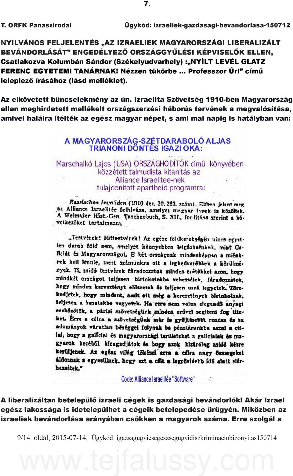 (Székelyudvarhely) : NYÍLT LEVÉL GLATZ FERENC EGYETEMI TANÁRNAK! Nézzen tükörbe Professzor Úr! című leleplező írásához (lásd melléklet). Az elkövetett bűncselekmény az ún.