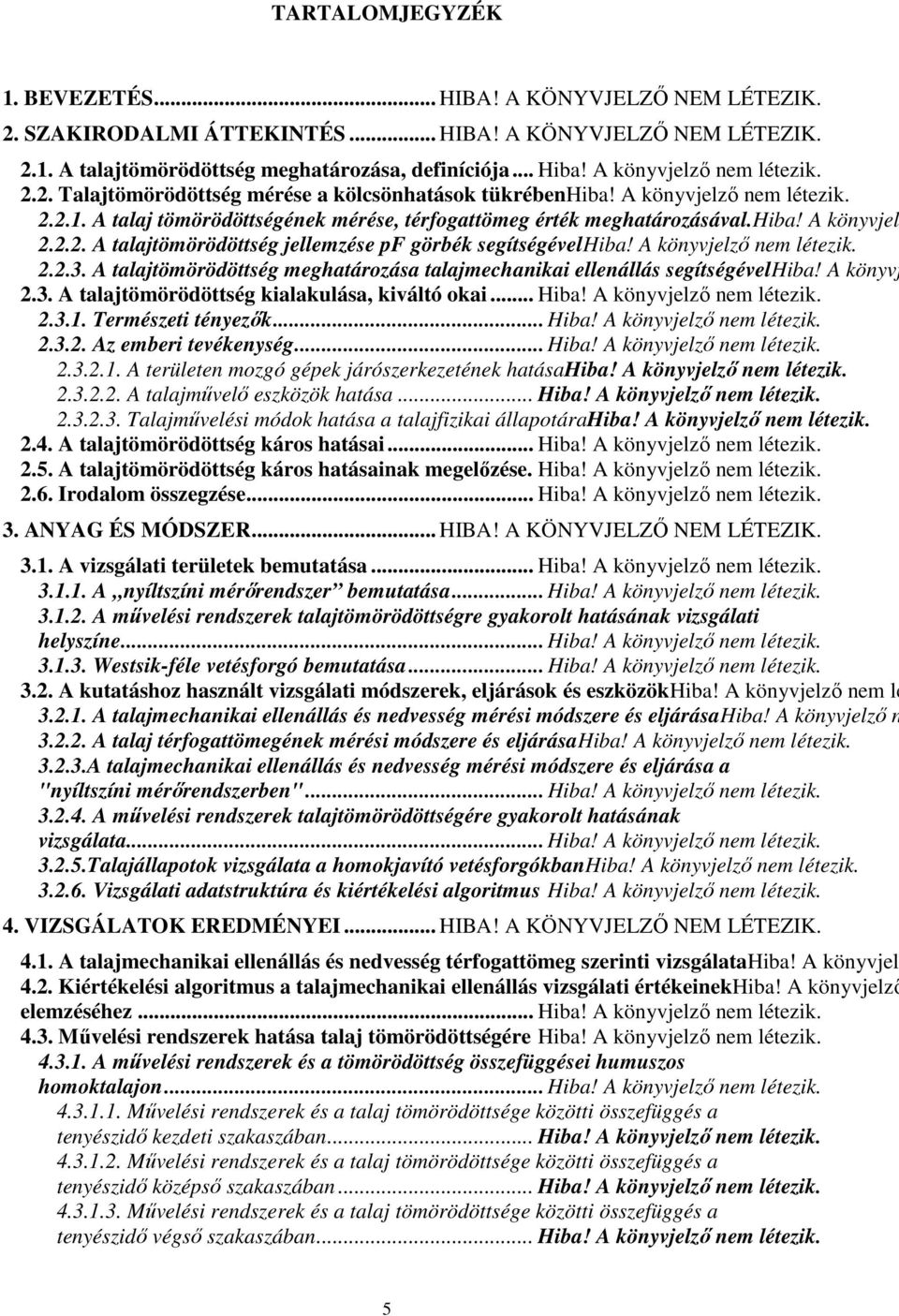 2.2. A talajtömörödöttség jellemzése pf görbék segítségévelhiba! A könyvjelző nem létezik. 2.2.3. A talajtömörödöttség meghatározása talajmechanikai ellenállás segítségévelhiba! A könyvj 2.3. A talajtömörödöttség kialakulása, kiváltó okai.