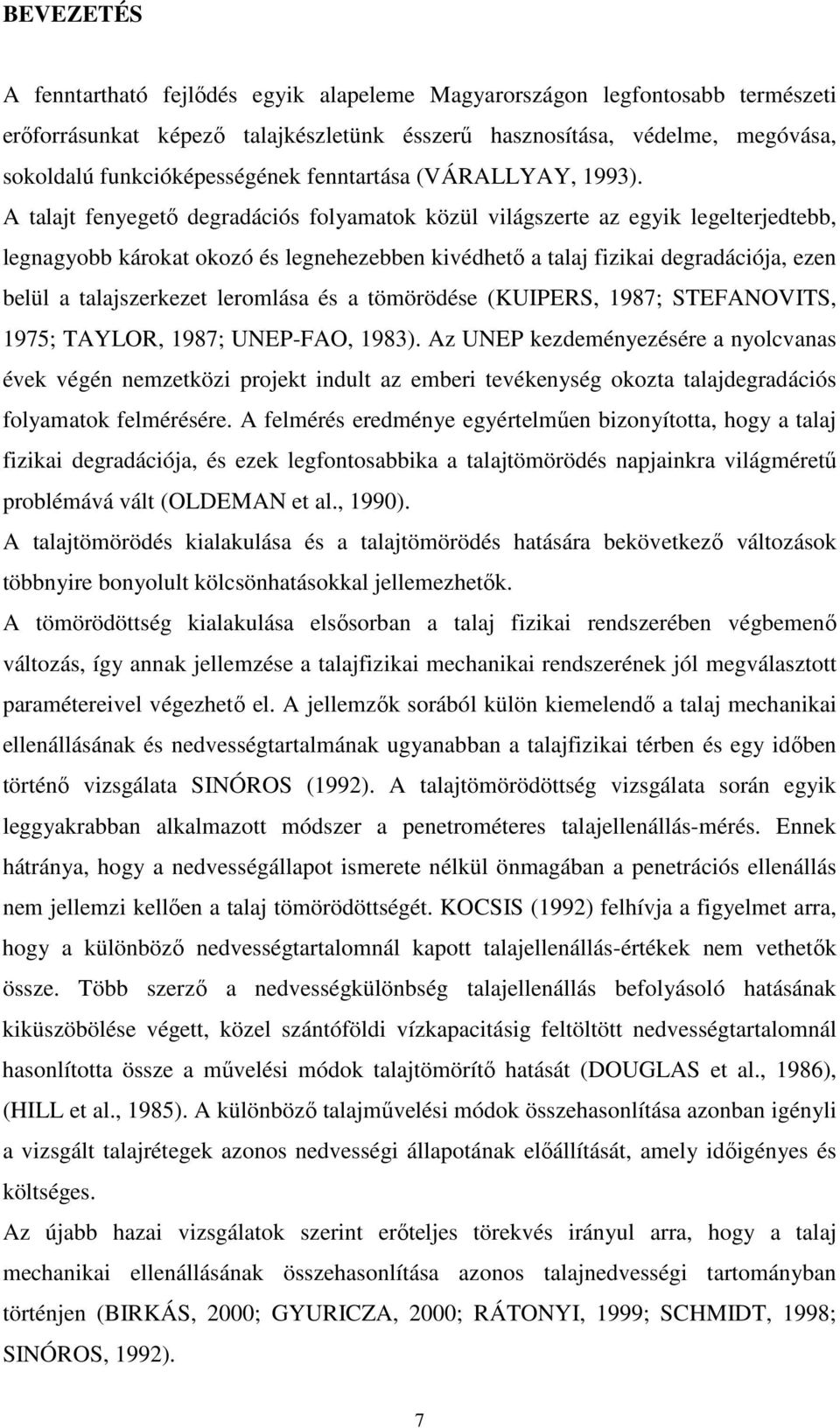 A talajt fenyegető degradációs folyamatok közül világszerte az egyik legelterjedtebb, legnagyobb károkat okozó és legnehezebben kivédhető a talaj fizikai degradációja, ezen belül a talajszerkezet