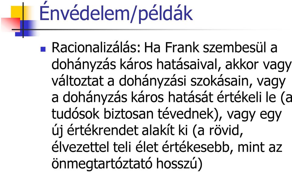 káros hatását értékeli le (a tudósok biztosan tévednek), vagy egy új