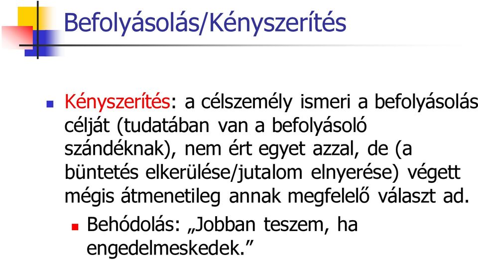 egyet azzal, de (a büntetés elkerülése/jutalom elnyerése) végett mégis