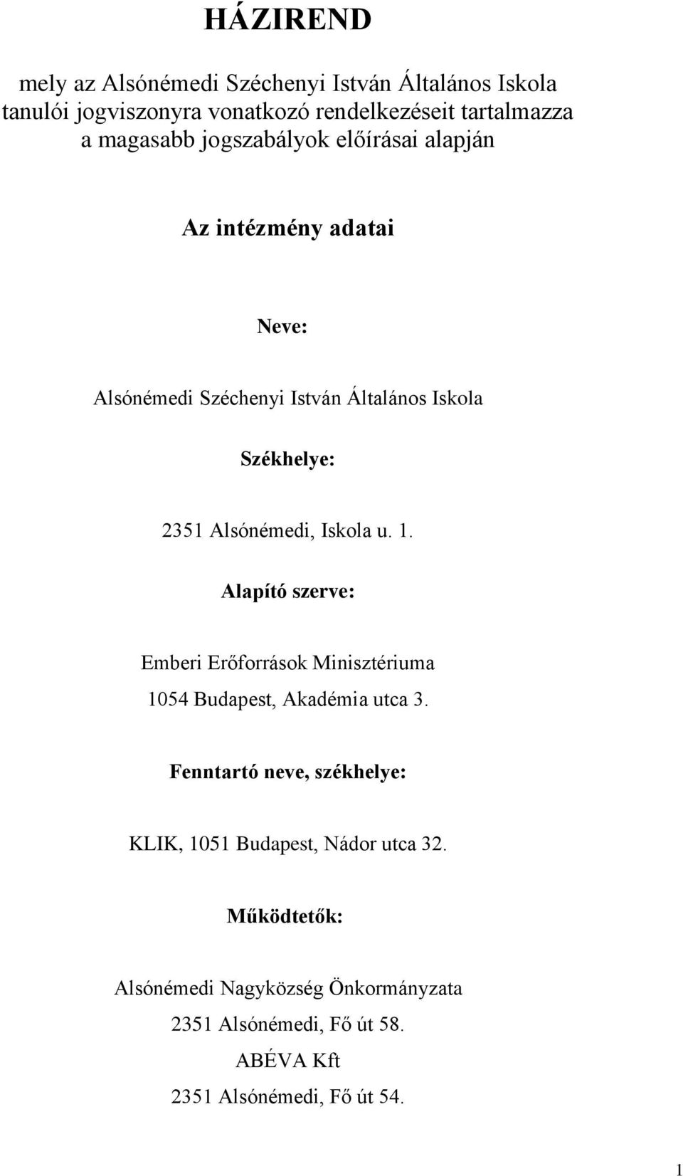 Iskola u. 1. Alapító szerve: Emberi Erőforrások Minisztériuma 1054 Budapest, Akadémia utca 3.