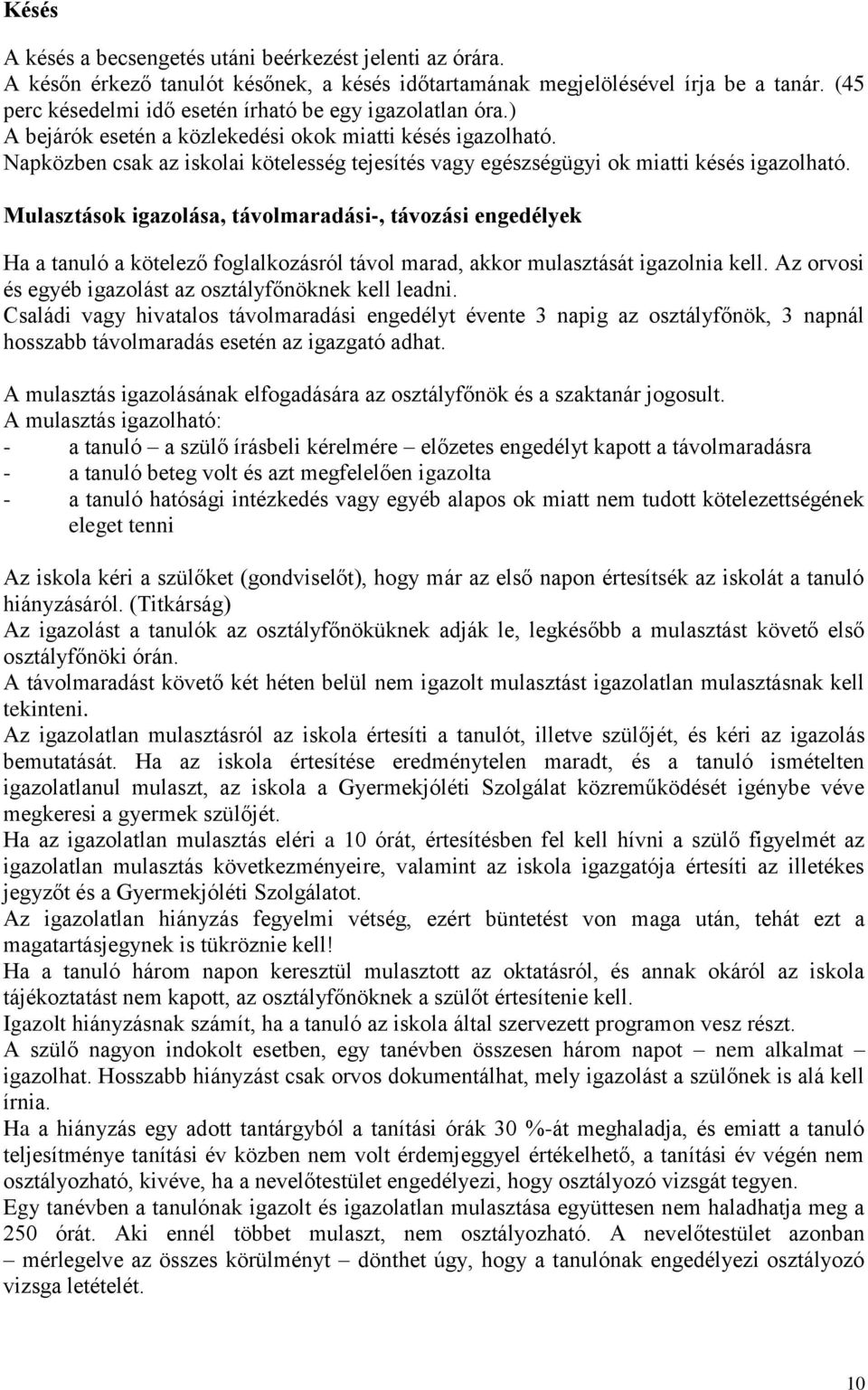 Napközben csak az iskolai kötelesség tejesítés vagy egészségügyi ok miatti késés igazolható.