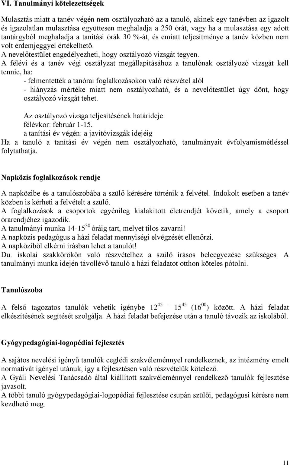 A nevelőtestület engedélyezheti, hogy osztályozó vizsgát tegyen.