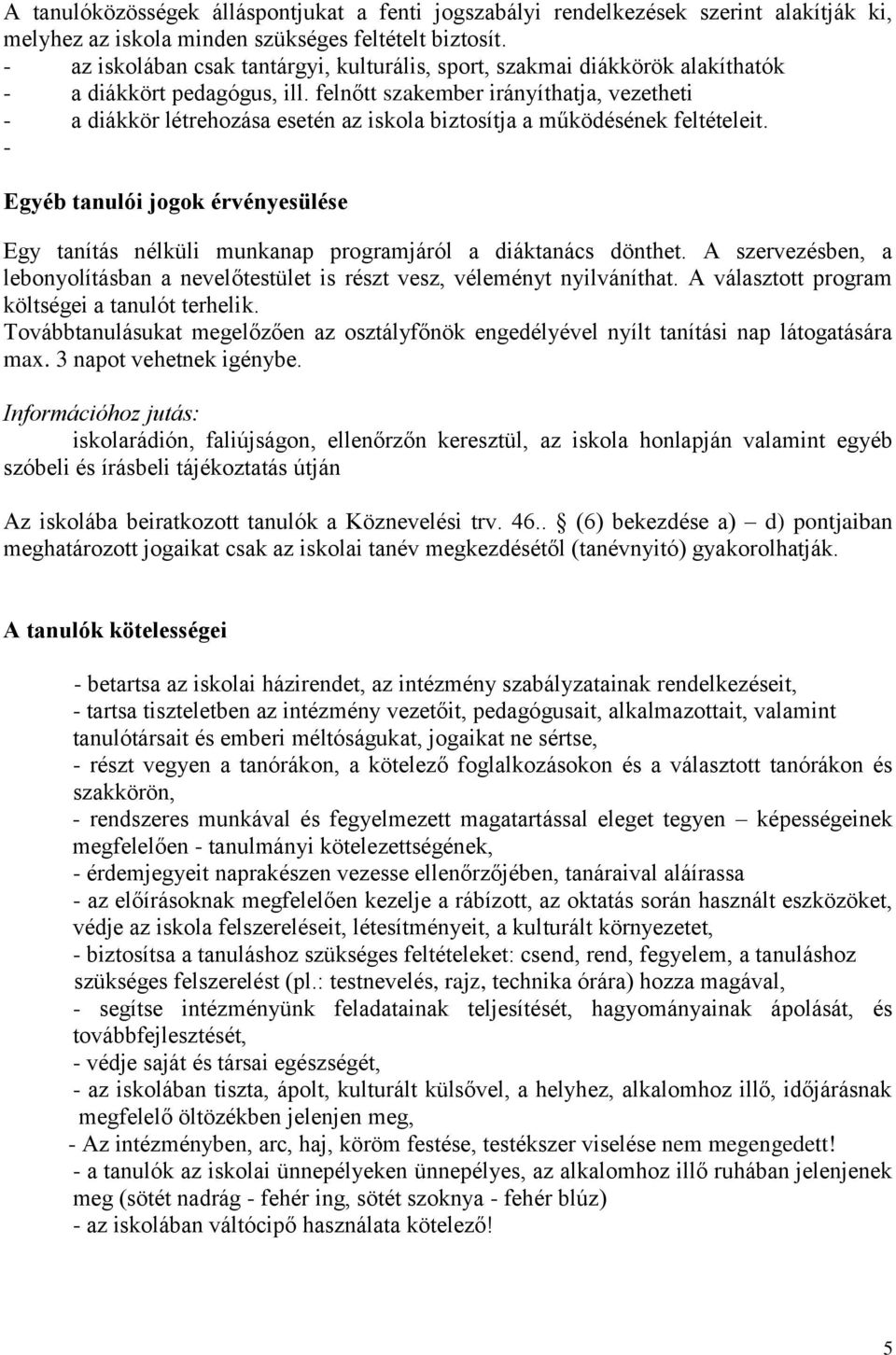 felnőtt szakember irányíthatja, vezetheti - a diákkör létrehozása esetén az iskola biztosítja a működésének feltételeit.