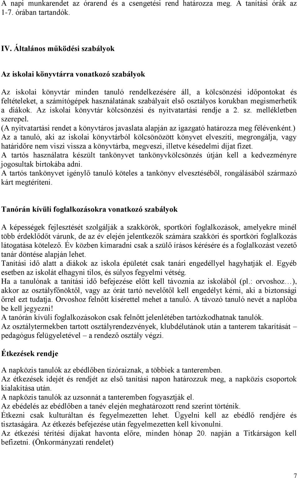 szabályait első osztályos korukban megismerhetik a diákok. Az iskolai könyvtár kölcsönzési és nyitvatartási rendje a 2. sz. mellékletben szerepel.