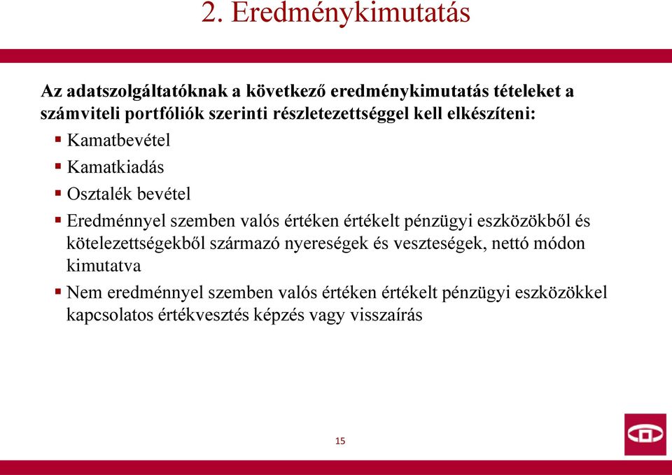 értéken értékelt pénzügyi eszközökből és kötelezettségekből származó nyereségek és veszteségek, nettó módon