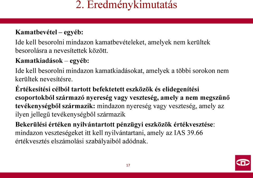 Értékesítési célból tartott befektetett eszközök és elidegenítési csoportokból származó nyereség vagy veszteség, amely a nem megszűnő tevékenységből származik: mindazon