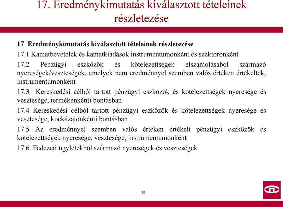 3 Kereskedési célból tartott pénzügyi eszközök és kötelezettségek nyeresége és vesztesége, termékenkénti bontásban 17.