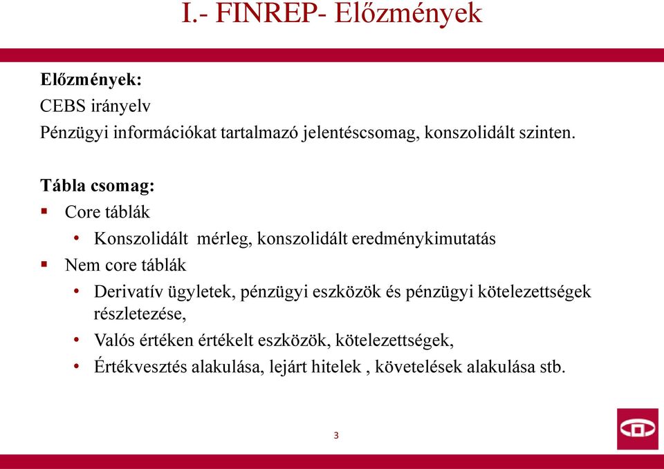 Tábla csomag: Core táblák Konszolidált mérleg, konszolidált eredménykimutatás Nem core táblák Derivatív