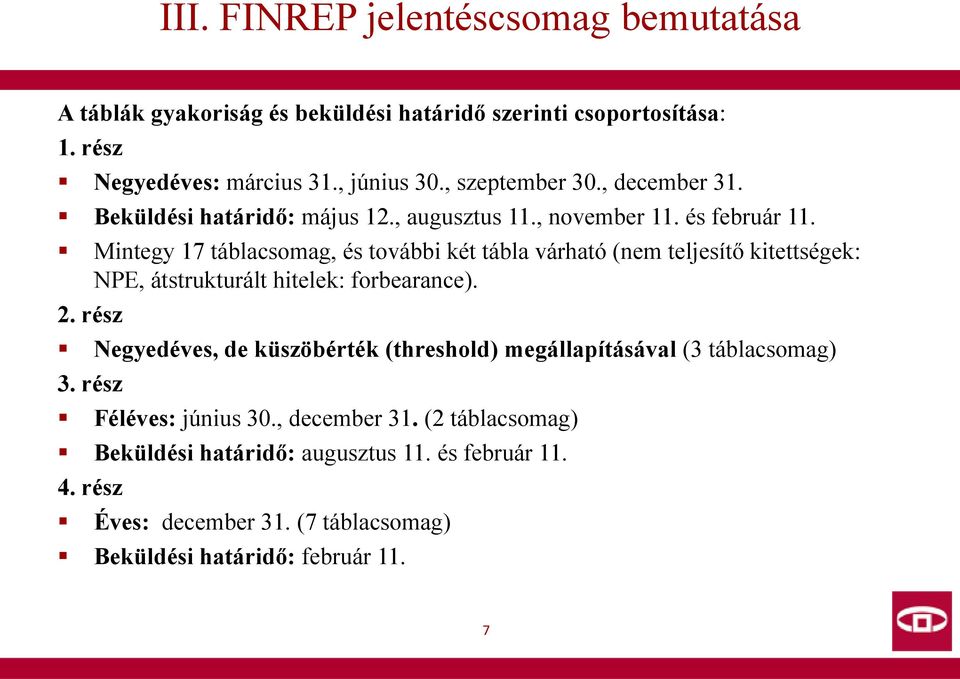 Mintegy 17 táblacsomag, és további két tábla várható (nem teljesítő kitettségek: NPE, átstrukturált hitelek: forbearance). 2.