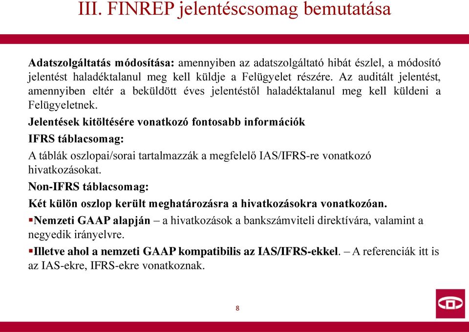 Jelentések kitöltésére vonatkozó fontosabb információk IFRS táblacsomag: A táblák oszlopai/sorai tartalmazzák a megfelelő IAS/IFRS-re vonatkozó hivatkozásokat.