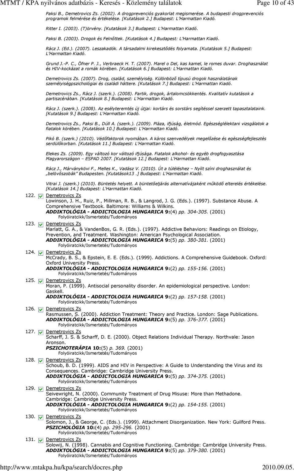 A társadalmi kirekesztődés folyamata. [Kutatások 5.] Budapest: L Harmattan Kiadó. Grund J.-P. C., Öfner P. J., Verbraeck H. T. (2007). Marel o Del, kas kamel, le romes duvar.