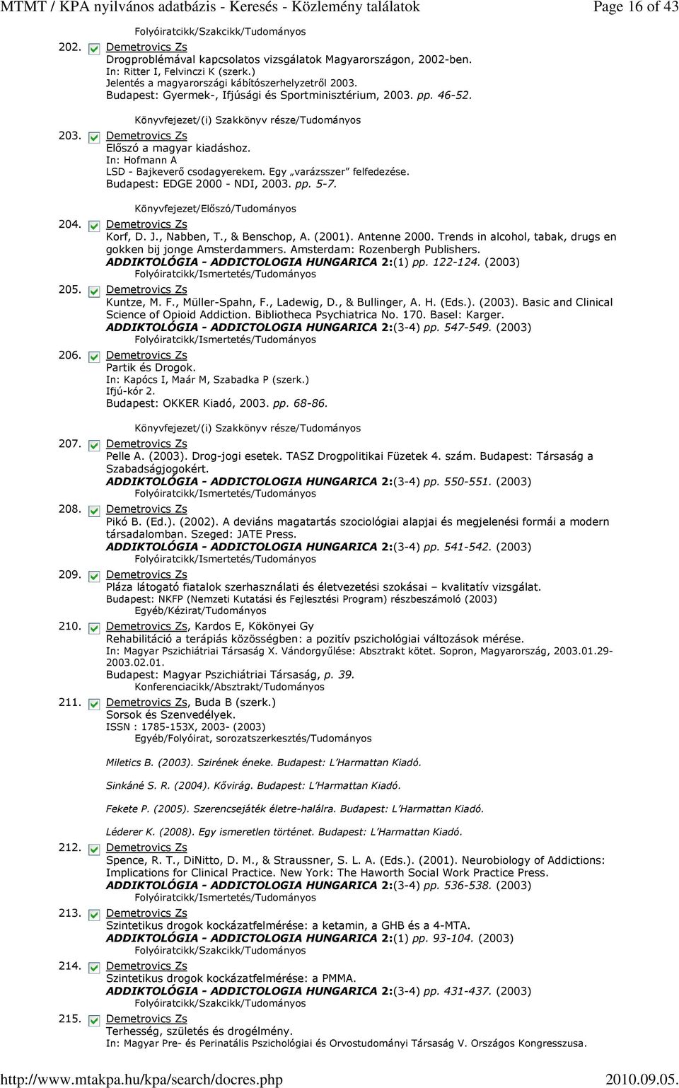 Egy varázsszer felfedezése. Budapest: EDGE 2000 - NDI, 2003. pp. 5-7. Könyvfejezet/Előszó/Tudományos Korf, D. J., Nabben, T., & Benschop, A. (2001). Antenne 2000.