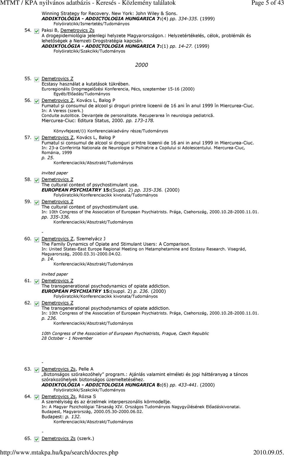 ADDIKTOLÓGIA - ADDICTOLOGIA HUNGARICA 7:(1) pp. 14-27. (1999) 2000 55. Demetrovics Z Ecstasy használat a kutatások tükrében.