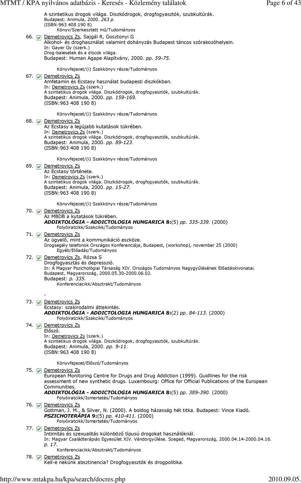 ) Drog-balesetek és a discok világa. Budapest: Human Agape Alapítvány, 2000. pp. 59-75. Amfetamin és Ecstasy használat budapesti diszkókban. In: (szerk.) A szintetikus drogok világa.