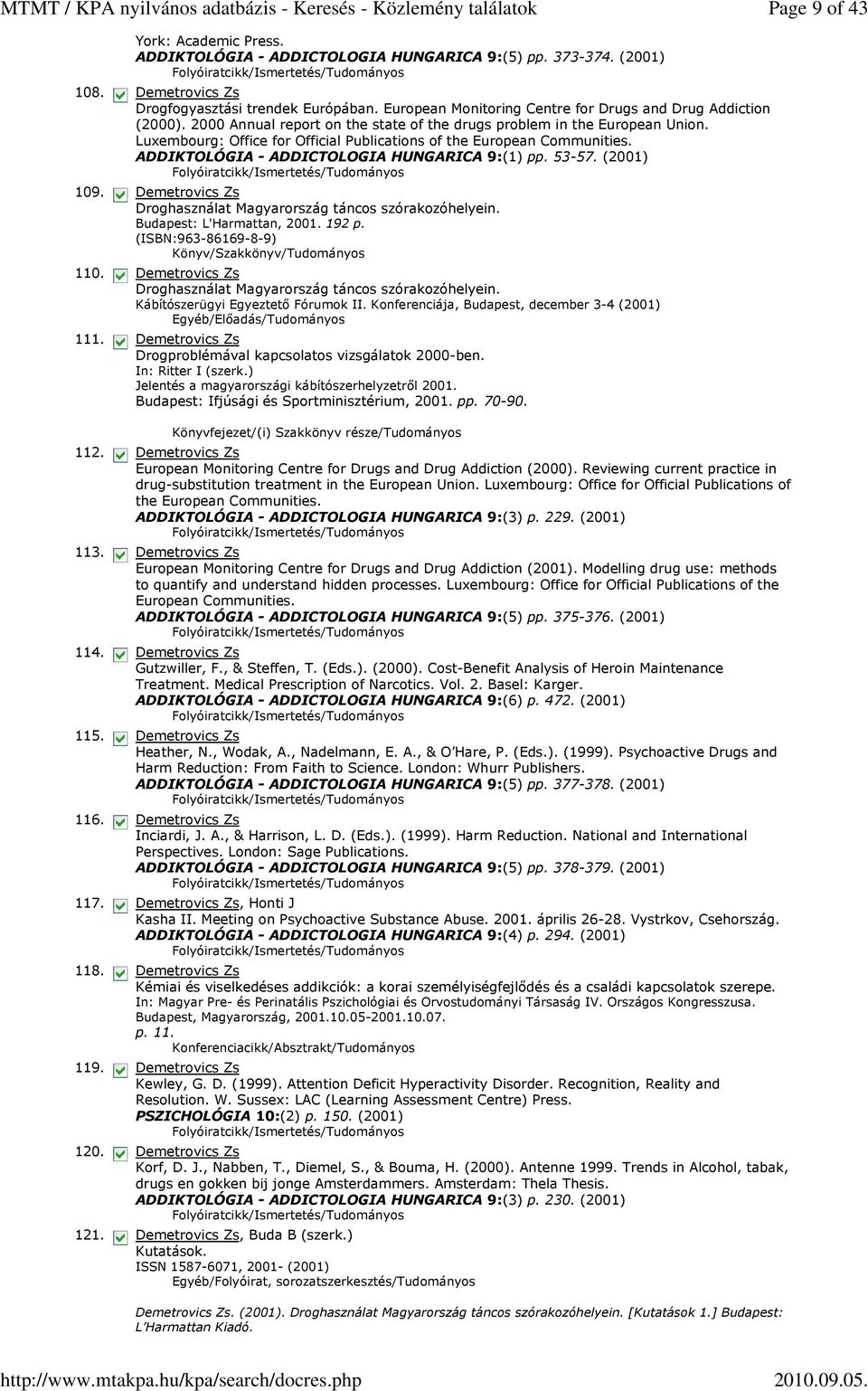 Luxembourg: Office for Official Publications of the European Communities. ADDIKTOLÓGIA - ADDICTOLOGIA HUNGARICA 9:(1) pp. 53-57. (2001) Droghasználat Magyarország táncos szórakozóhelyein.