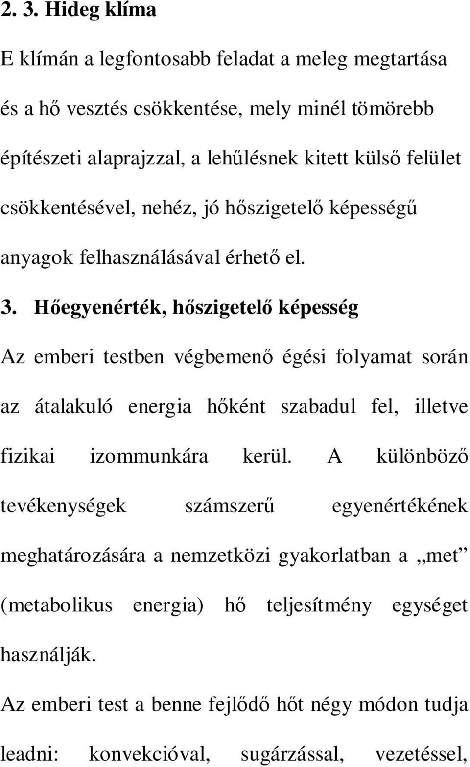 Hőegyenérték, hőszigetelő képesség Az emberi testben végbemenő égési folyamat során az átalakuló energia hőként szabadul fel, illetve fizikai izommunkára kerül.