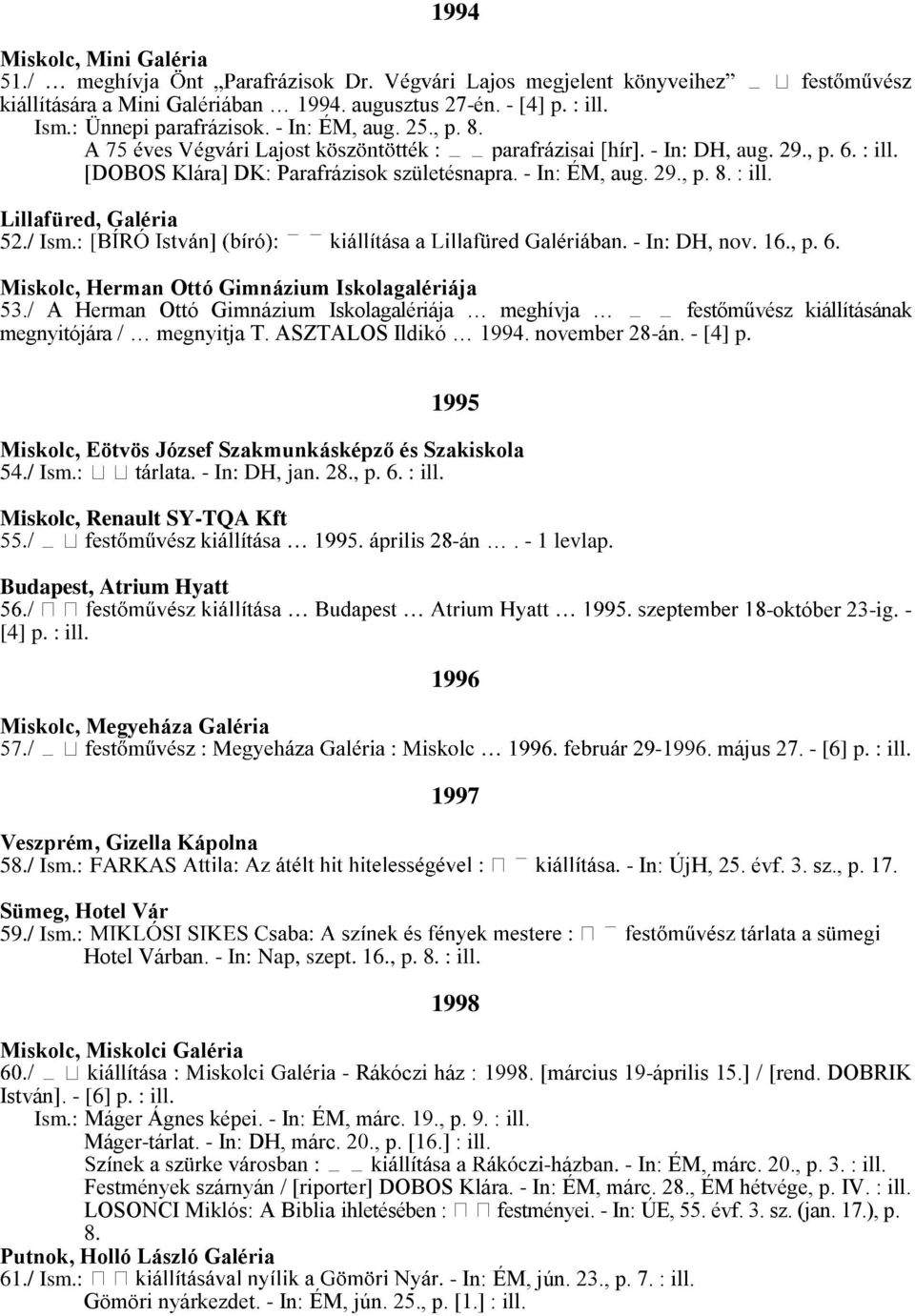 / A Herman Ottó Gimnázium Iskolagalériája meghívja festőművész kiállításának megnyitójára / megnyitja T. ASZTALOS Ildikó 1994. november 28-án. - [4] p.