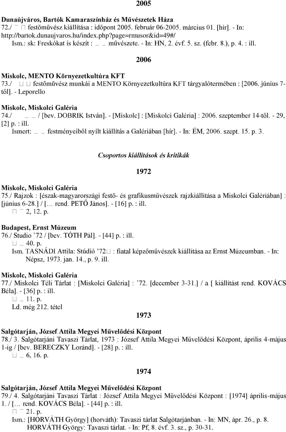 Csoportos kiállítások és kritikák 1972 75./ Rajzok : [észak-magyarországi festő- és grafikusművészek rajzkiállítása a Miskolci Galériában] : [június 6-28.] / [ rend. PETŐ János]. - [16] p. : ill.