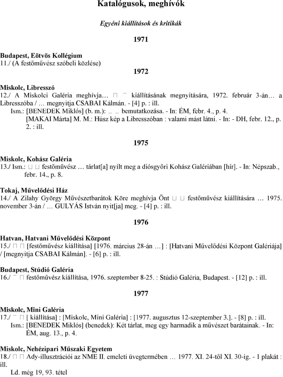 , febr. 14., p. 8. Tokaj, Művelődési Ház november 3-án / GULYÁS István nyit[ja] meg. - [4] p. : ill. 1976 Hatvan, Hatvani Művelődési Központ [1976.