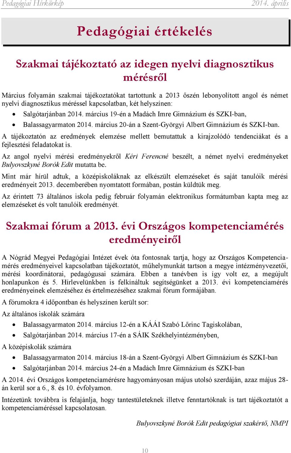 A tájékoztatón az eredmények elemzése mellett bemutattuk a kirajzolódó tendenciákat és a fejlesztési feladatokat is.