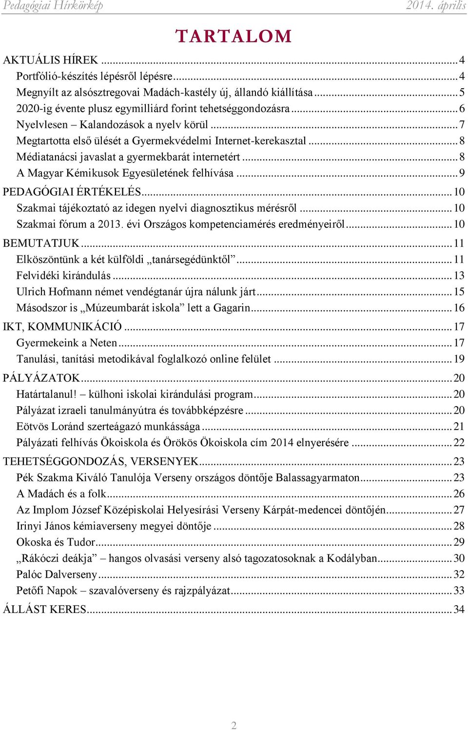 .. 8 A Magyar Kémikusok Egyesületének felhívása... 9 PEDAGÓGIAI ÉRTÉKELÉS... 10 Szakmai tájékoztató az idegen nyelvi diagnosztikus mérésről... 10 Szakmai fórum a 2013.