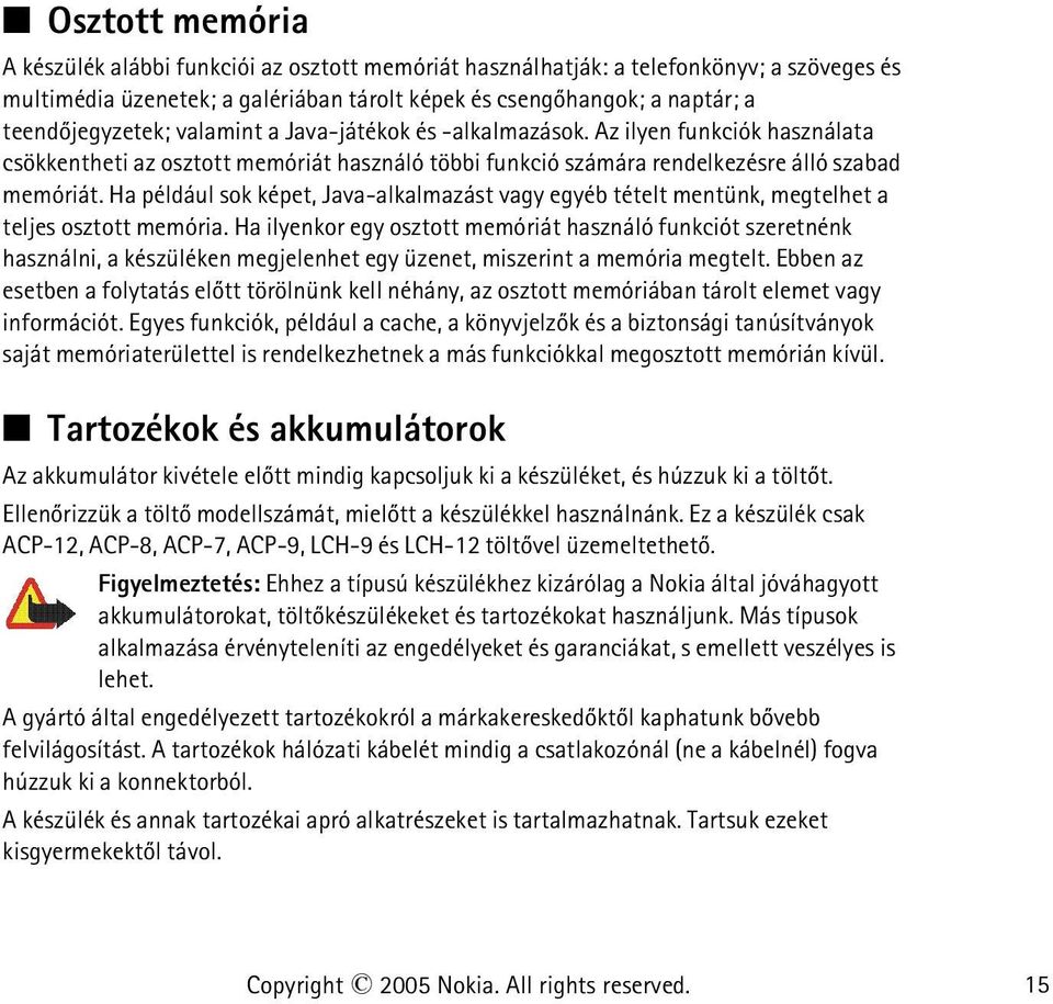 Ha például sok képet, Java-alkalmazást vagy egyéb tételt mentünk, megtelhet a teljes osztott memória.