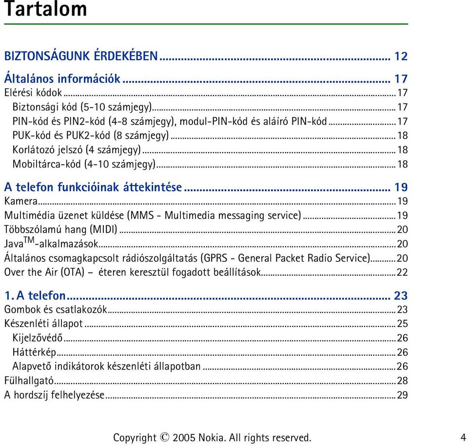 ..19 Multimédia üzenet küldése (MMS - Multimedia messaging service)...19 Többszólamú hang (MIDI)...20 Java TM -alkalmazások.