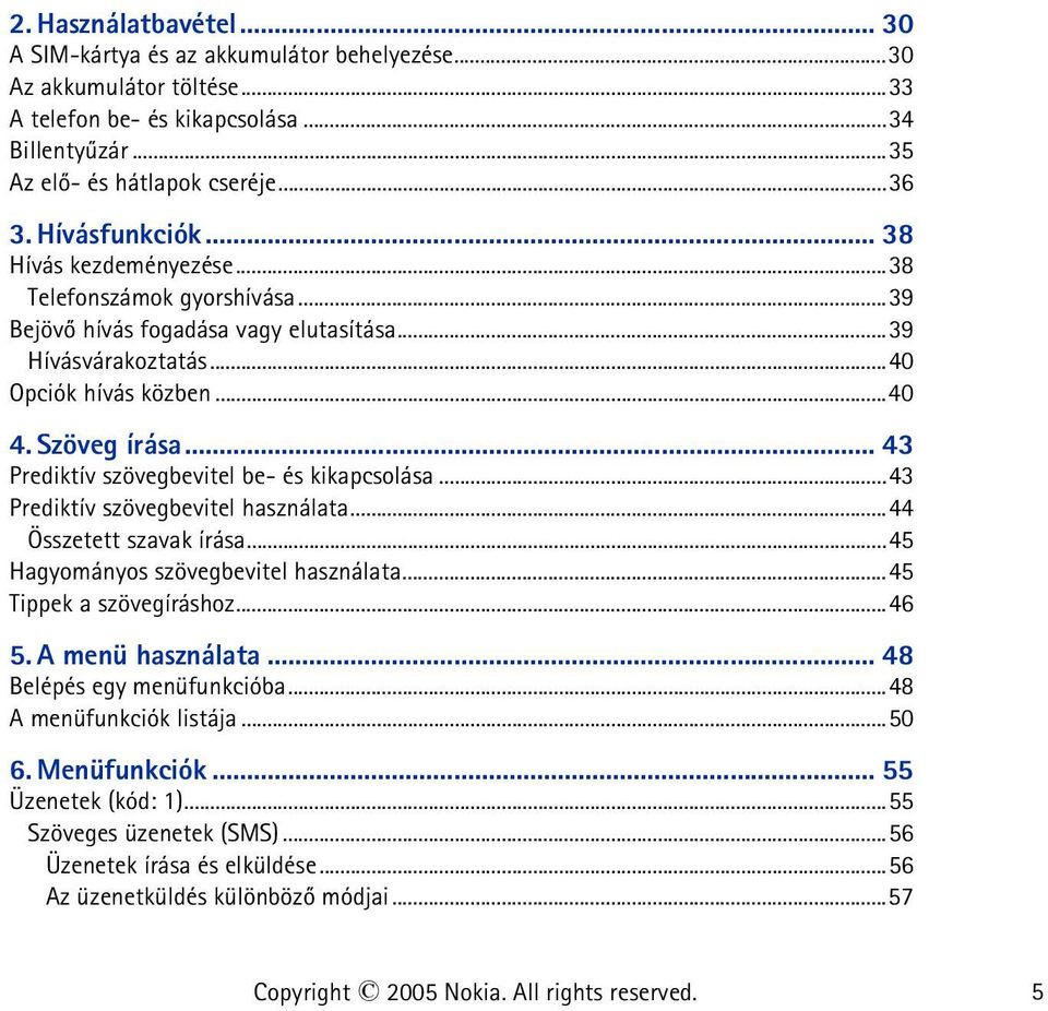 .. 43 Prediktív szövegbevitel be- és kikapcsolása...43 Prediktív szövegbevitel használata...44 Összetett szavak írása...45 Hagyományos szövegbevitel használata...45 Tippek a szövegíráshoz...46 5.