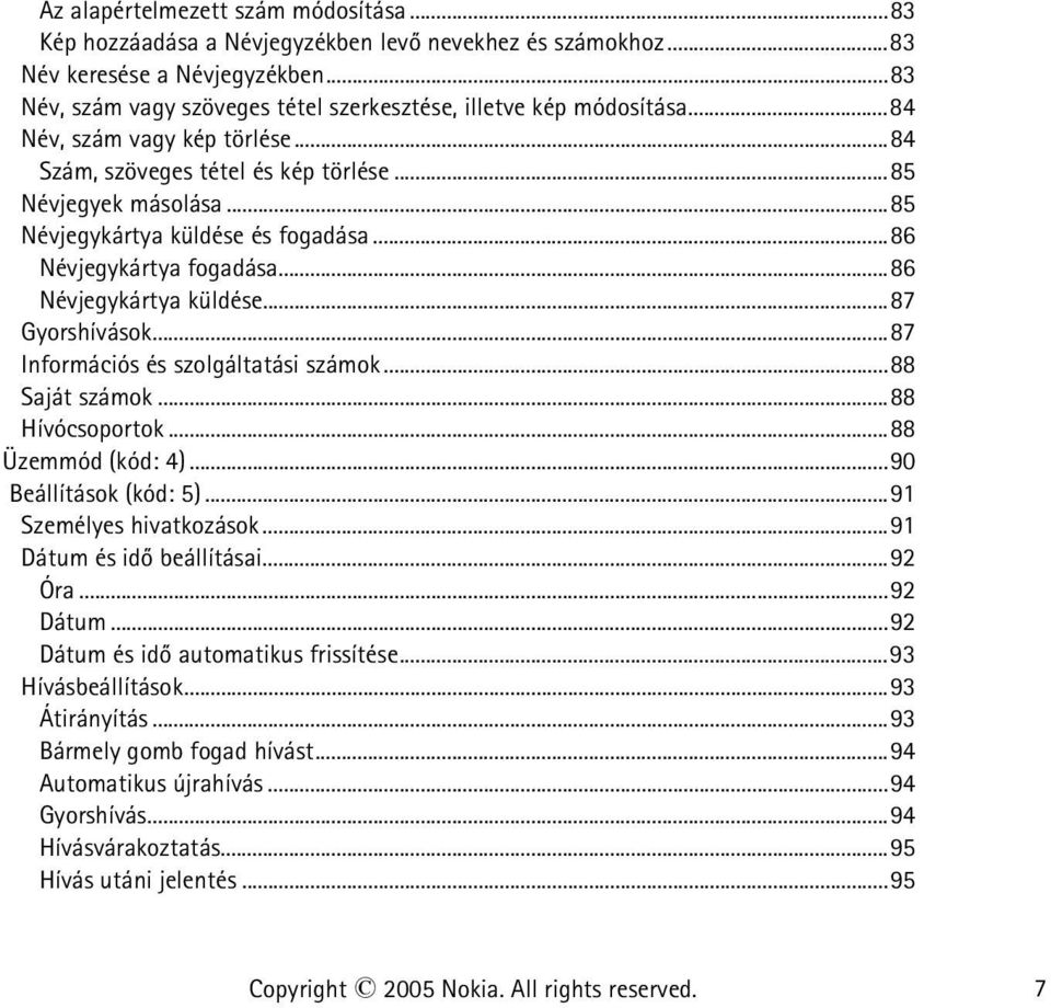 ..85 Névjegykártya küldése és fogadása...86 Névjegykártya fogadása...86 Névjegykártya küldése...87 Gyorshívások...87 Információs és szolgáltatási számok...88 Saját számok...88 Hívócsoportok.