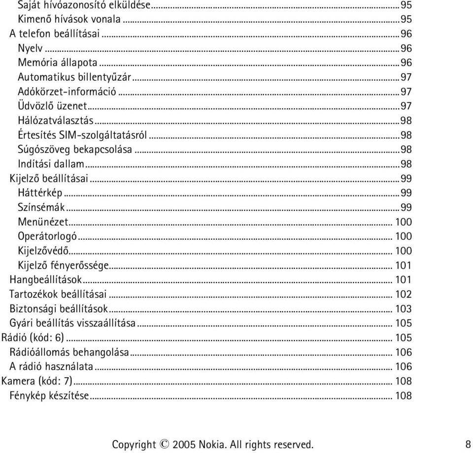 ..99 Menünézet... 100 Operátorlogó... 100 Kijelzõvédõ... 100 Kijelzõ fényerõssége... 101 Hangbeállítások... 101 Tartozékok beállításai... 102 Biztonsági beállítások.