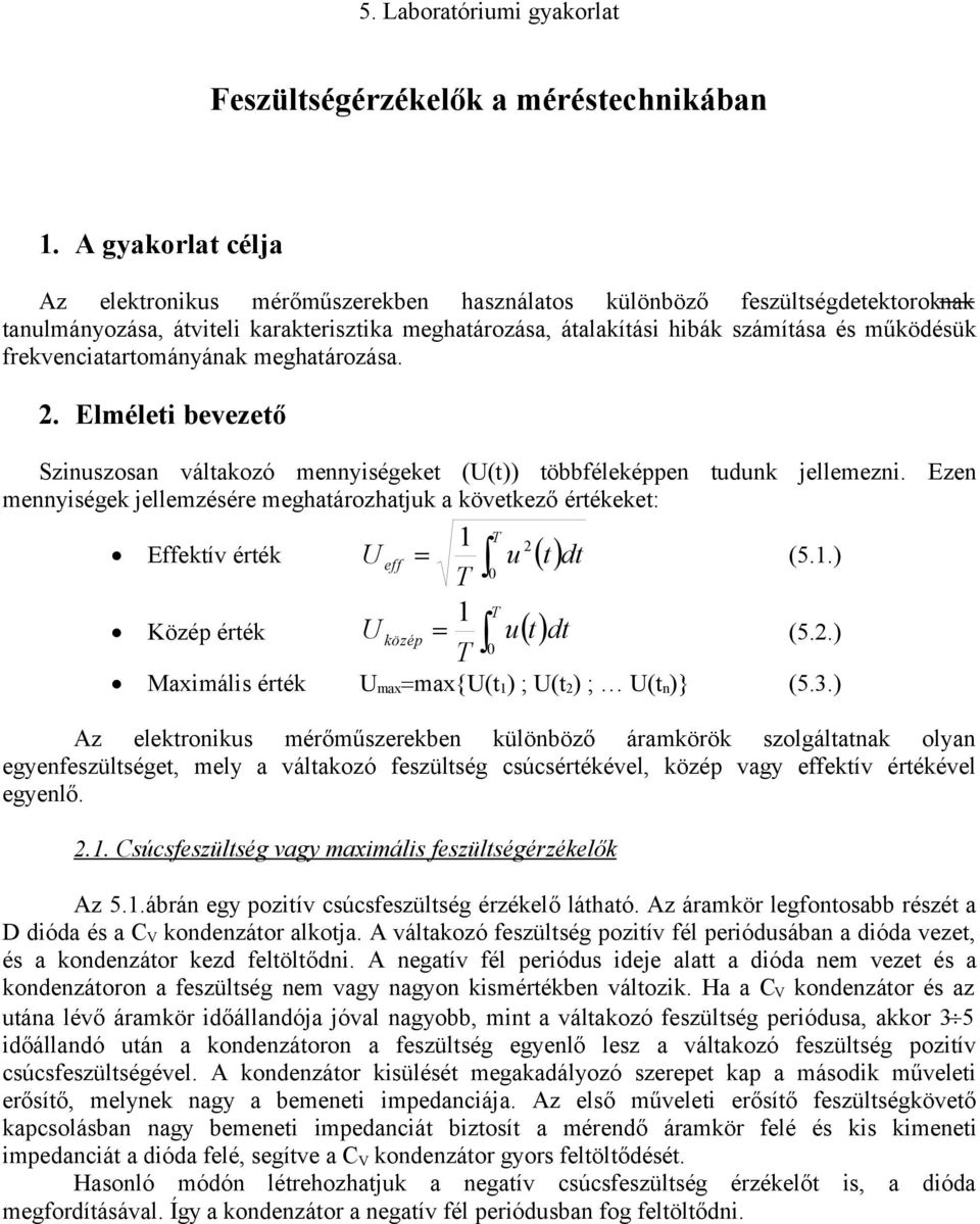 frekvenciatartományának meghatározása. 2. Elméleti bevezető Szinuszosan váltakozó mennyiségeket ((t)) többféleképpen tudunk jellemezni.