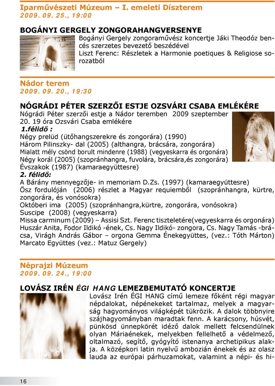 sorozatból Nádor terem 2009. 09. 20., 19:30 NÓGRÁdI PÉTER SZERZŐI ESTjE ozsvári csaba EMLÉKÉRE Nógrádi Péter szerzői estje a Nádor teremben 2009 szeptember 20. 19 óra Ozsvári Csaba emlékére 1.