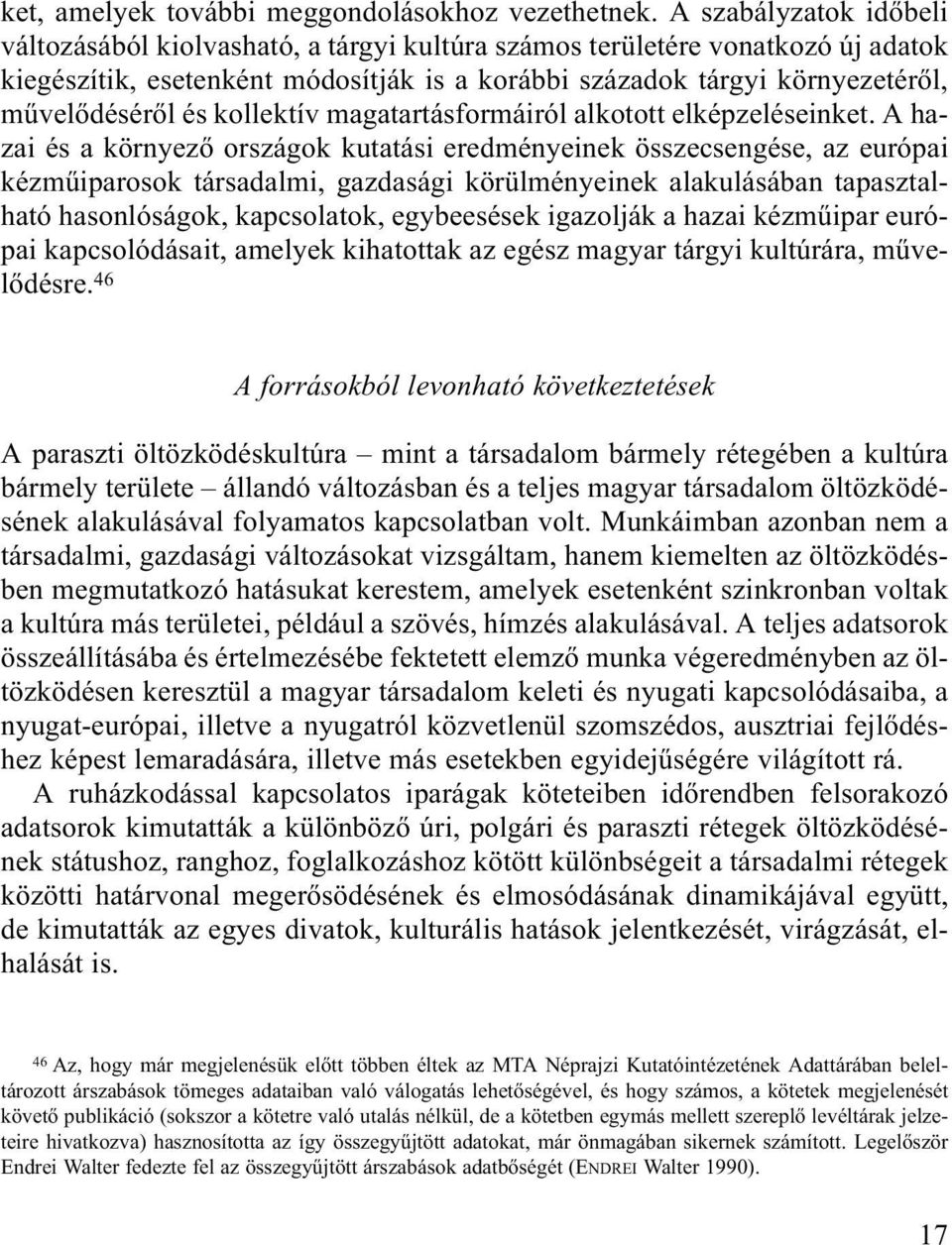 kollektív magatartásformáiról alkotott elképzeléseinket.