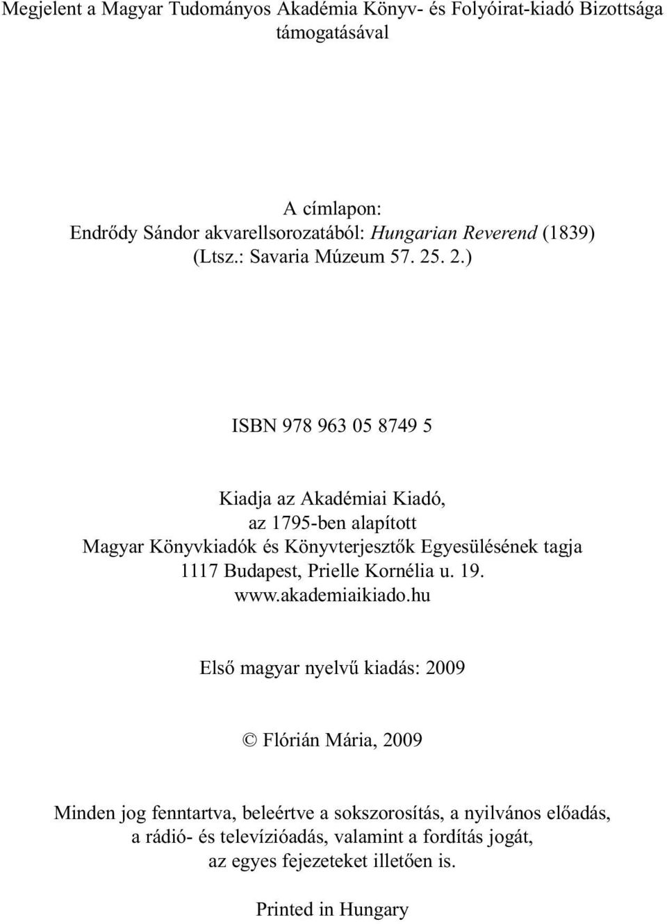 . 2.) ISBN 978 963 05 8749 5 Kiadja az Akadémiai Kiadó, az 1795-ben alapított Magyar Könyvkiadók és Könyvterjesztők Egyesülésének tagja 1117 Budapest,