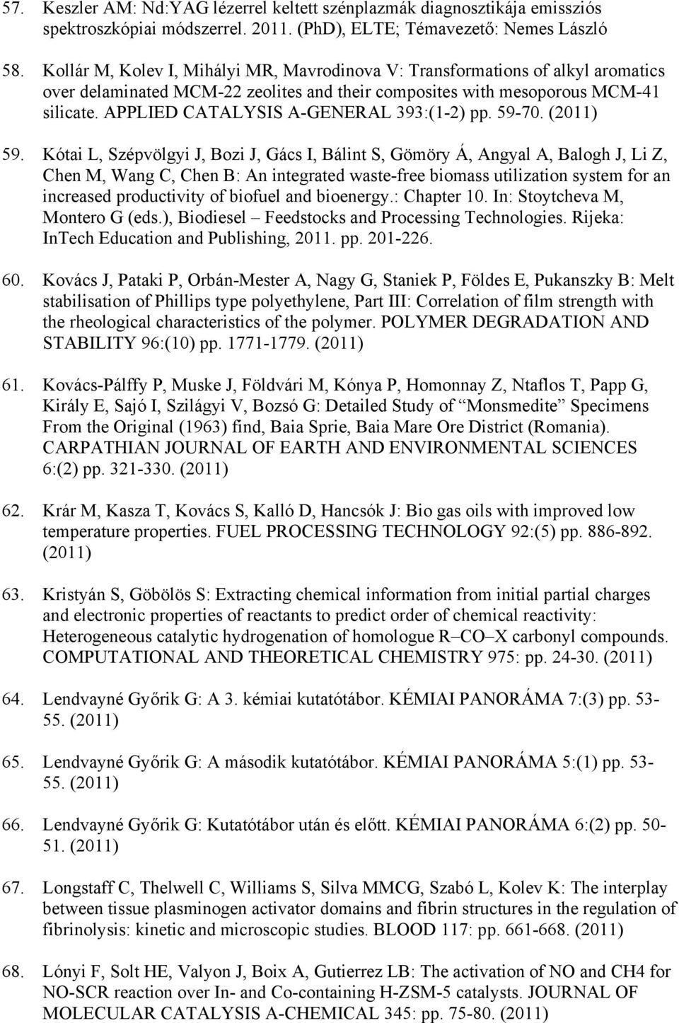 APPLIED CATALYSIS A-GENERAL 393:(1-2) pp. 59-