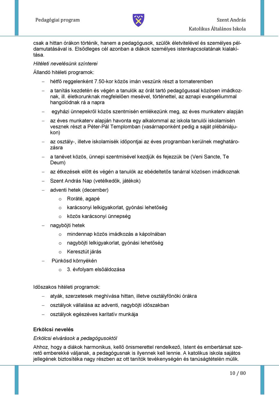 50-kr közös imán veszünk részt a trnateremben a tanítás kezdetén és végén a tanulók az órát tartó pedagógussal közösen imádkznak, ill.