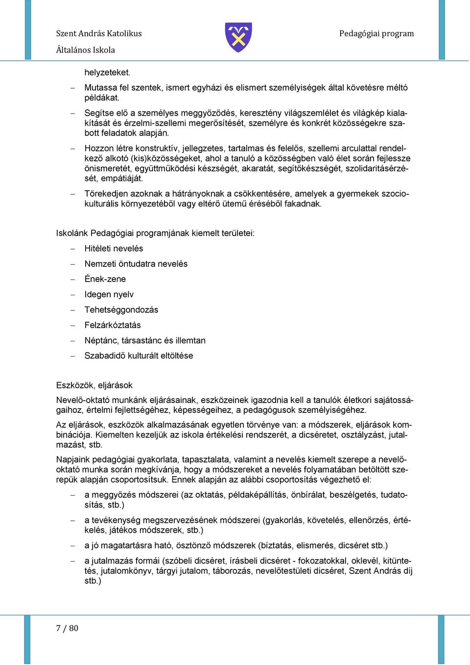 Hzzn létre knstruktív, jellegzetes, tartalmas és felelős, szellemi arculattal rendelkező alktó (kis)közösségeket, ahl a tanuló a közösségben való élet srán fejlessze önismeretét, együttműködési