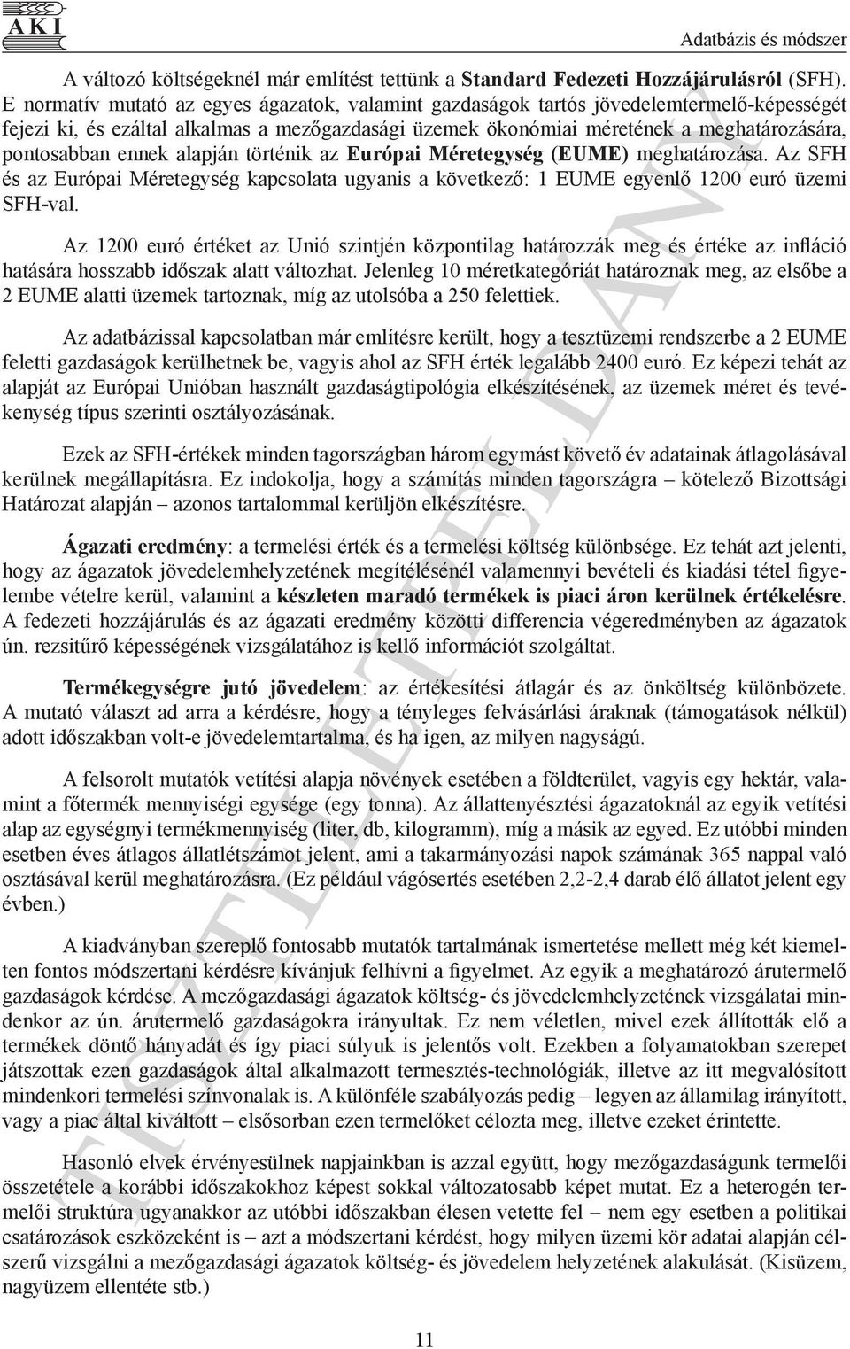 történik az Európai Méretegység (EUME) meghatározása. Az SFH és az Európai Méretegység kapcsolata ugyanis a következő: 1 EUME egyenlő 1200 euró üzemi SFH-val.