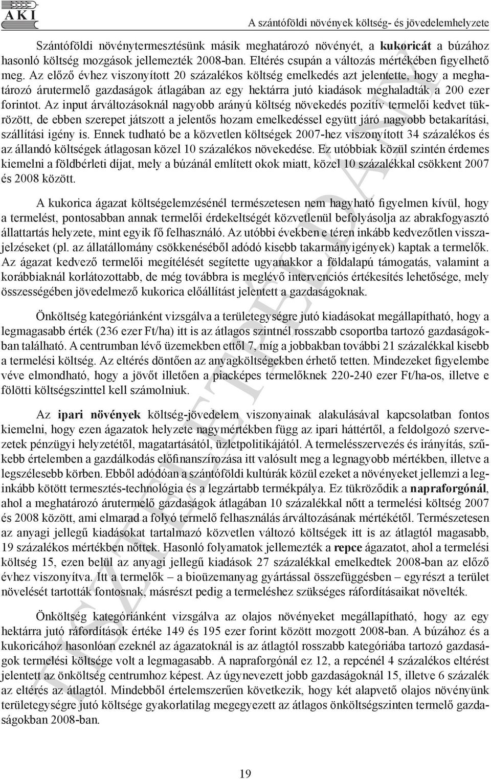 Az előző évhez viszonyított 20 százalékos költség emelkedés azt jelentette, hogy a meghatározó ában az egy hektárra jutó kiadások meghaladták a 200 ezer forintot.