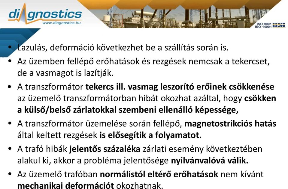 vasmag leszorító erőinek csökkenése az üzemelő transzformátorban hibát okozhat azáltal, hogy csökken a külső/belső zárlatokkal szembeni ellenálló képessége, A